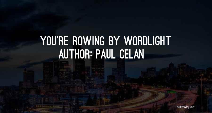 Paul Celan Quotes: You're Rowing By Wordlight