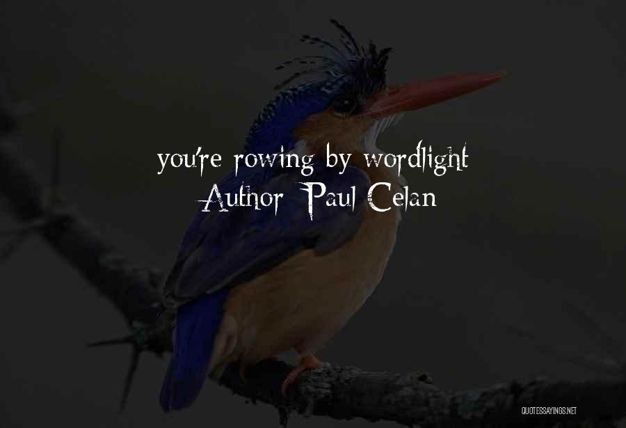 Paul Celan Quotes: You're Rowing By Wordlight
