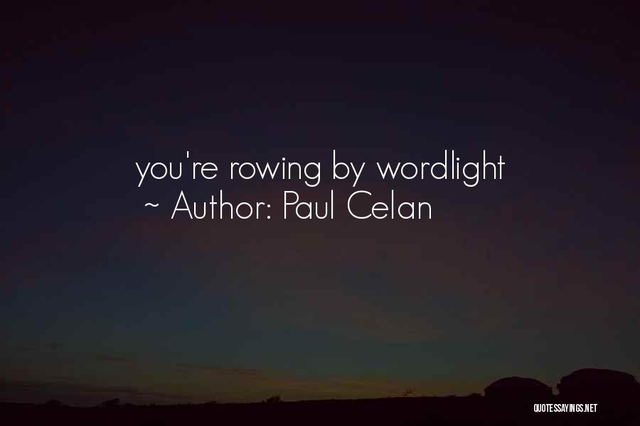 Paul Celan Quotes: You're Rowing By Wordlight