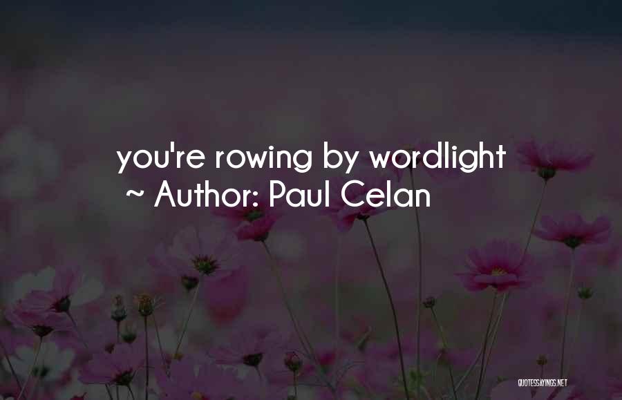 Paul Celan Quotes: You're Rowing By Wordlight