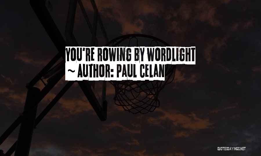 Paul Celan Quotes: You're Rowing By Wordlight