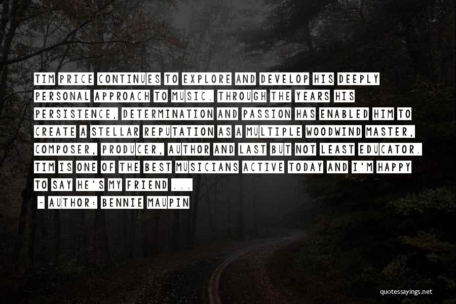 Bennie Maupin Quotes: Tim Price Continues To Explore And Develop His Deeply Personal Approach To Music. Through The Years His Persistence, Determination And