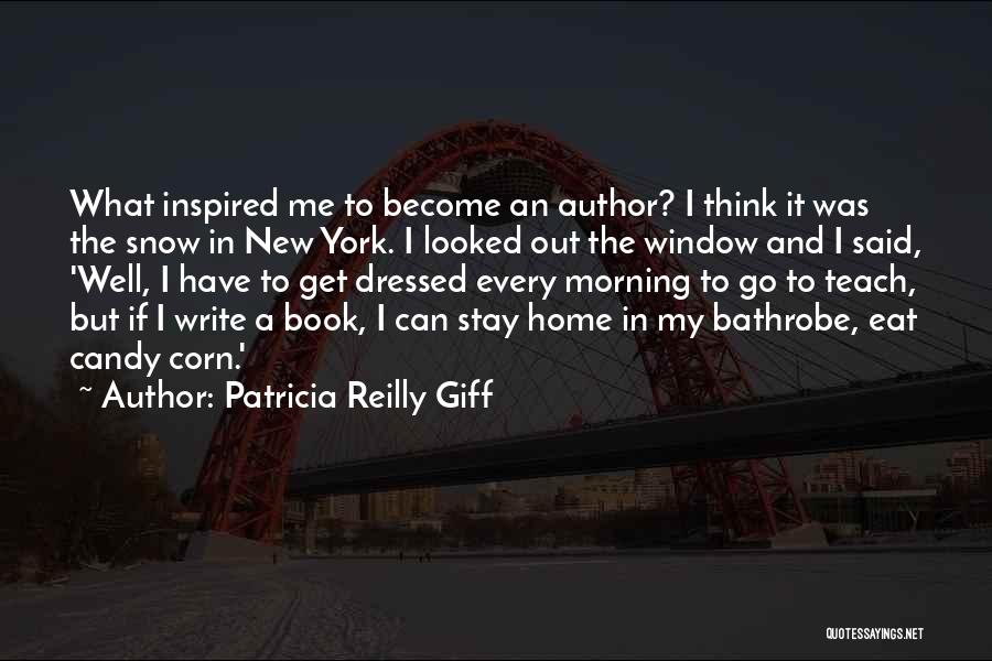 Patricia Reilly Giff Quotes: What Inspired Me To Become An Author? I Think It Was The Snow In New York. I Looked Out The