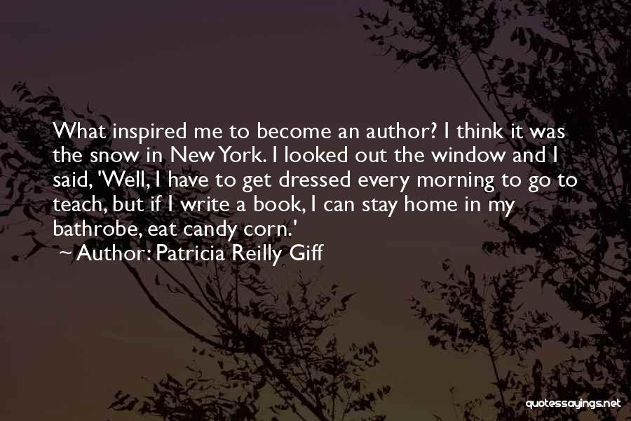 Patricia Reilly Giff Quotes: What Inspired Me To Become An Author? I Think It Was The Snow In New York. I Looked Out The