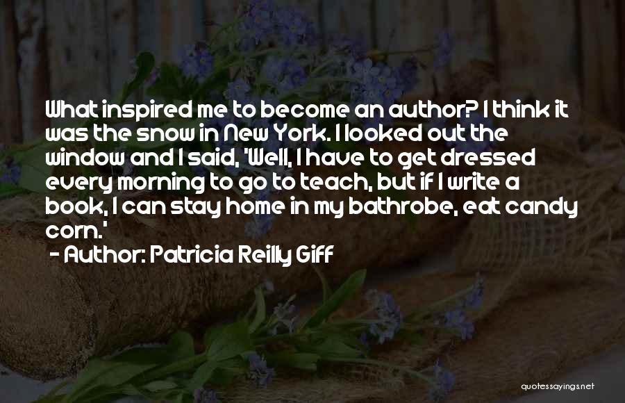 Patricia Reilly Giff Quotes: What Inspired Me To Become An Author? I Think It Was The Snow In New York. I Looked Out The