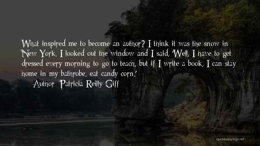 Patricia Reilly Giff Quotes: What Inspired Me To Become An Author? I Think It Was The Snow In New York. I Looked Out The