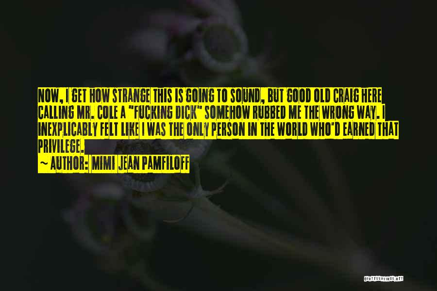 Mimi Jean Pamfiloff Quotes: Now, I Get How Strange This Is Going To Sound, But Good Old Craig Here Calling Mr. Cole A Fucking