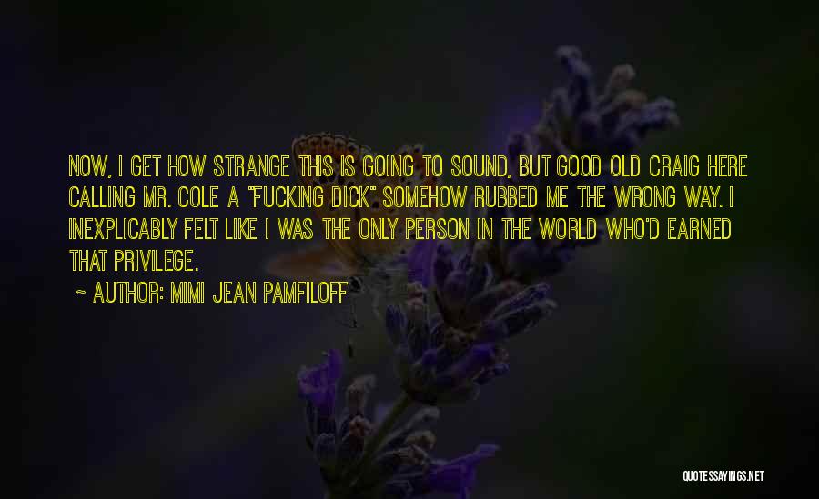 Mimi Jean Pamfiloff Quotes: Now, I Get How Strange This Is Going To Sound, But Good Old Craig Here Calling Mr. Cole A Fucking