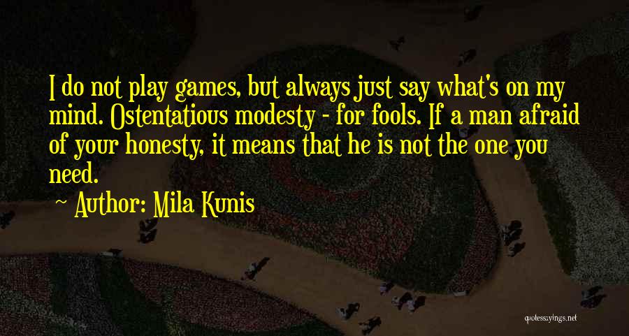 Mila Kunis Quotes: I Do Not Play Games, But Always Just Say What's On My Mind. Ostentatious Modesty - For Fools. If A