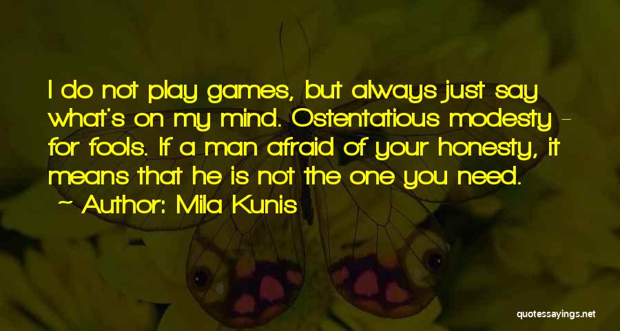 Mila Kunis Quotes: I Do Not Play Games, But Always Just Say What's On My Mind. Ostentatious Modesty - For Fools. If A