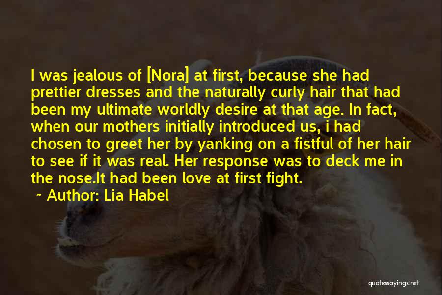 Lia Habel Quotes: I Was Jealous Of [nora] At First, Because She Had Prettier Dresses And The Naturally Curly Hair That Had Been