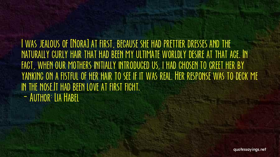 Lia Habel Quotes: I Was Jealous Of [nora] At First, Because She Had Prettier Dresses And The Naturally Curly Hair That Had Been