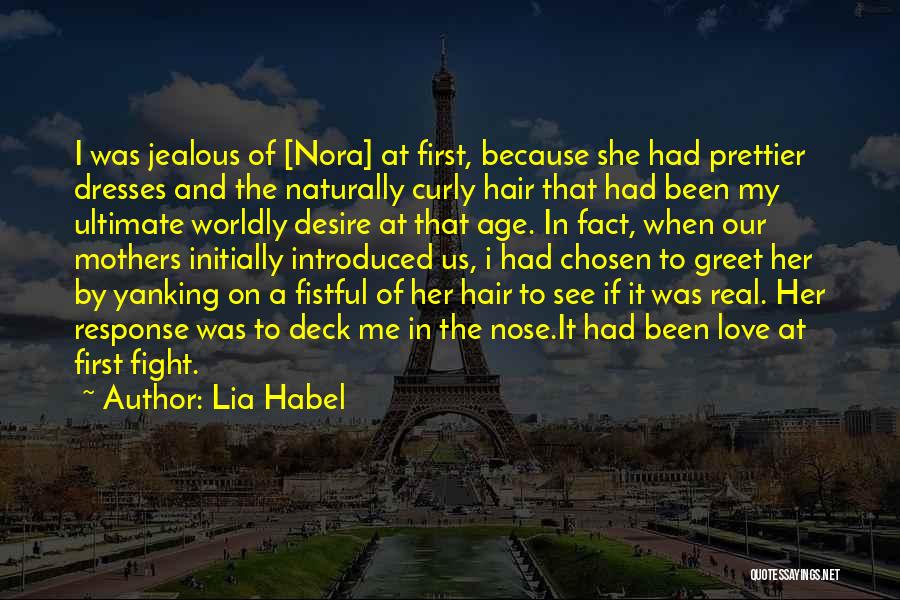 Lia Habel Quotes: I Was Jealous Of [nora] At First, Because She Had Prettier Dresses And The Naturally Curly Hair That Had Been