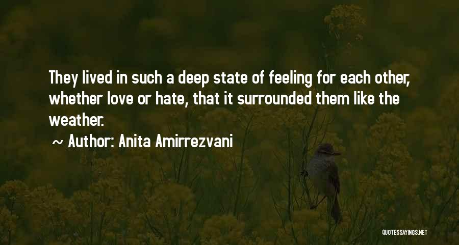 Anita Amirrezvani Quotes: They Lived In Such A Deep State Of Feeling For Each Other, Whether Love Or Hate, That It Surrounded Them