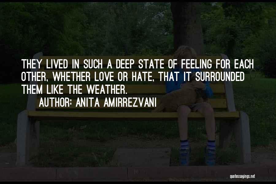 Anita Amirrezvani Quotes: They Lived In Such A Deep State Of Feeling For Each Other, Whether Love Or Hate, That It Surrounded Them