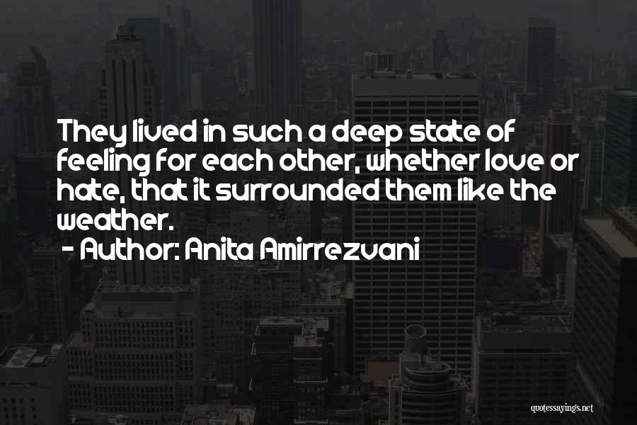 Anita Amirrezvani Quotes: They Lived In Such A Deep State Of Feeling For Each Other, Whether Love Or Hate, That It Surrounded Them