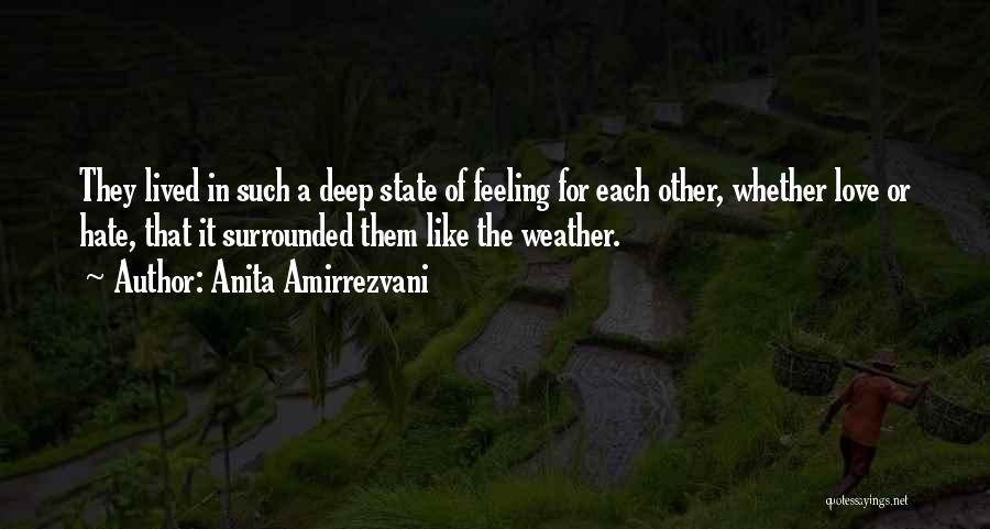 Anita Amirrezvani Quotes: They Lived In Such A Deep State Of Feeling For Each Other, Whether Love Or Hate, That It Surrounded Them