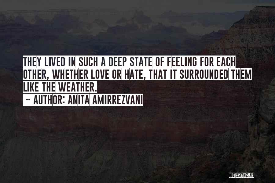 Anita Amirrezvani Quotes: They Lived In Such A Deep State Of Feeling For Each Other, Whether Love Or Hate, That It Surrounded Them