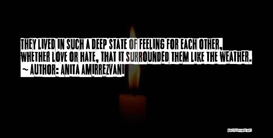 Anita Amirrezvani Quotes: They Lived In Such A Deep State Of Feeling For Each Other, Whether Love Or Hate, That It Surrounded Them