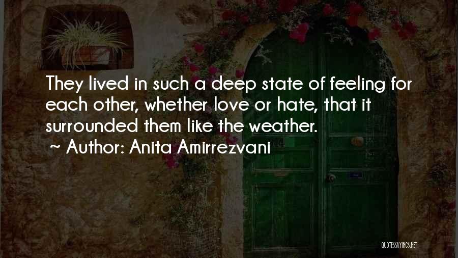 Anita Amirrezvani Quotes: They Lived In Such A Deep State Of Feeling For Each Other, Whether Love Or Hate, That It Surrounded Them