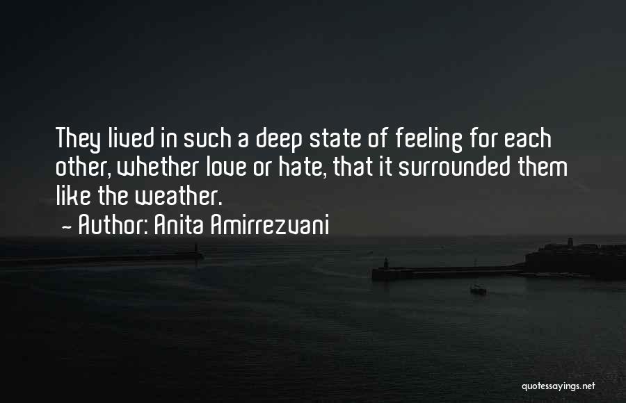 Anita Amirrezvani Quotes: They Lived In Such A Deep State Of Feeling For Each Other, Whether Love Or Hate, That It Surrounded Them