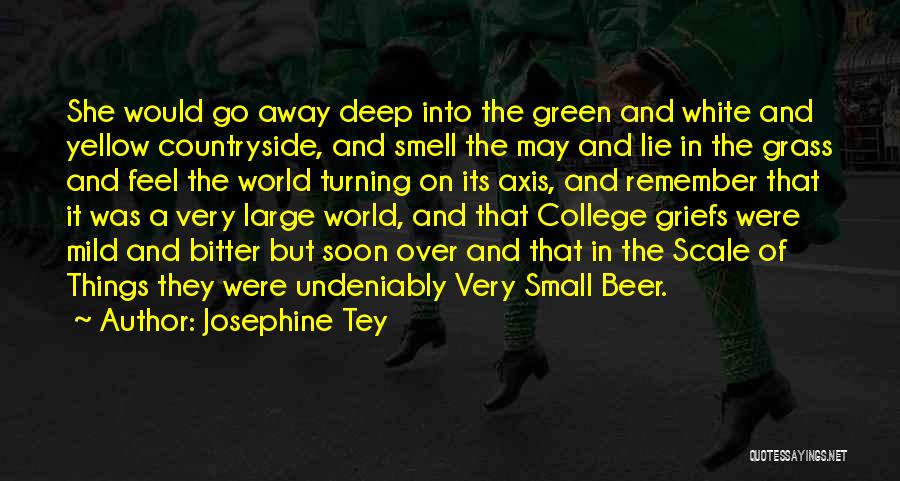 Josephine Tey Quotes: She Would Go Away Deep Into The Green And White And Yellow Countryside, And Smell The May And Lie In