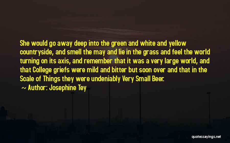 Josephine Tey Quotes: She Would Go Away Deep Into The Green And White And Yellow Countryside, And Smell The May And Lie In