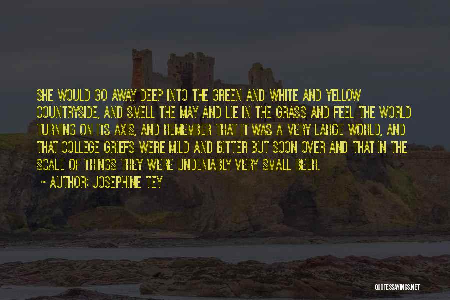 Josephine Tey Quotes: She Would Go Away Deep Into The Green And White And Yellow Countryside, And Smell The May And Lie In