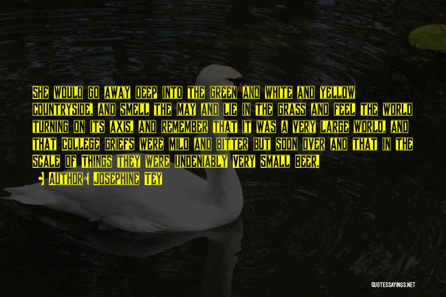 Josephine Tey Quotes: She Would Go Away Deep Into The Green And White And Yellow Countryside, And Smell The May And Lie In