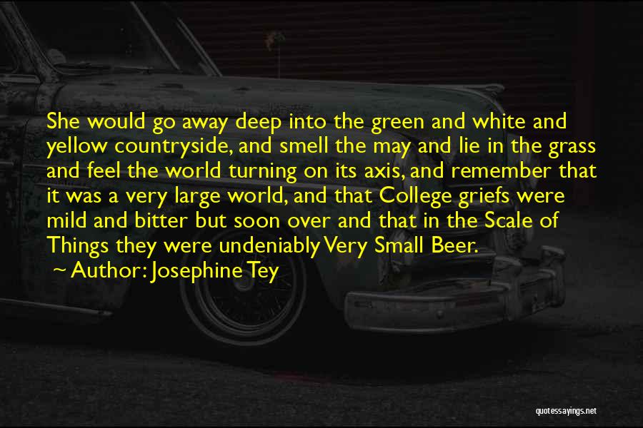 Josephine Tey Quotes: She Would Go Away Deep Into The Green And White And Yellow Countryside, And Smell The May And Lie In