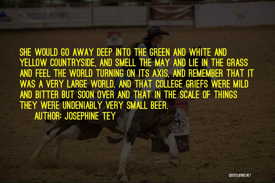 Josephine Tey Quotes: She Would Go Away Deep Into The Green And White And Yellow Countryside, And Smell The May And Lie In