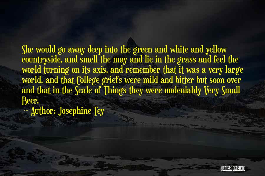 Josephine Tey Quotes: She Would Go Away Deep Into The Green And White And Yellow Countryside, And Smell The May And Lie In