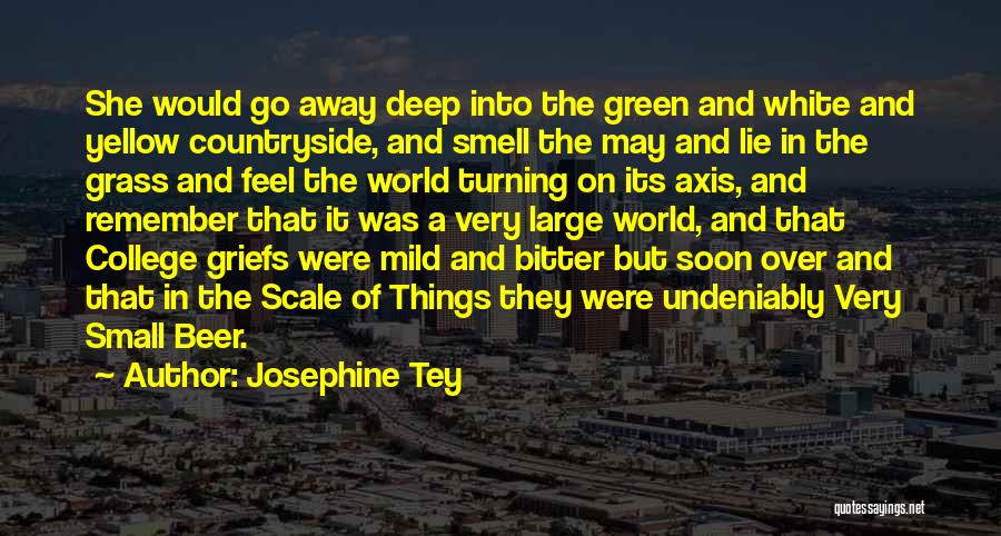 Josephine Tey Quotes: She Would Go Away Deep Into The Green And White And Yellow Countryside, And Smell The May And Lie In