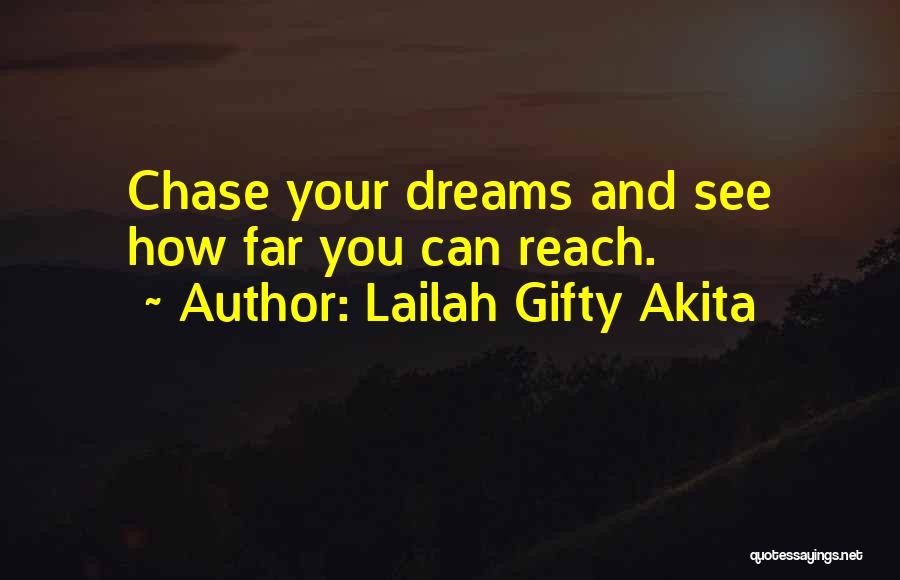 Lailah Gifty Akita Quotes: Chase Your Dreams And See How Far You Can Reach.