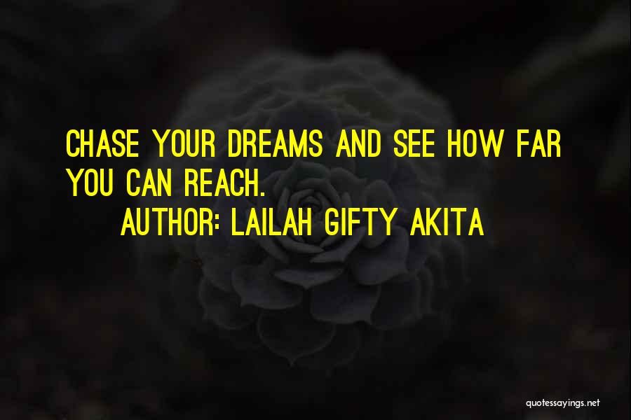 Lailah Gifty Akita Quotes: Chase Your Dreams And See How Far You Can Reach.