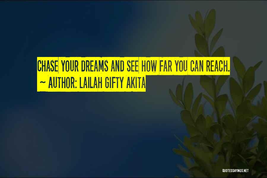 Lailah Gifty Akita Quotes: Chase Your Dreams And See How Far You Can Reach.