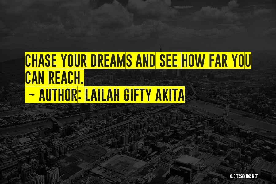 Lailah Gifty Akita Quotes: Chase Your Dreams And See How Far You Can Reach.