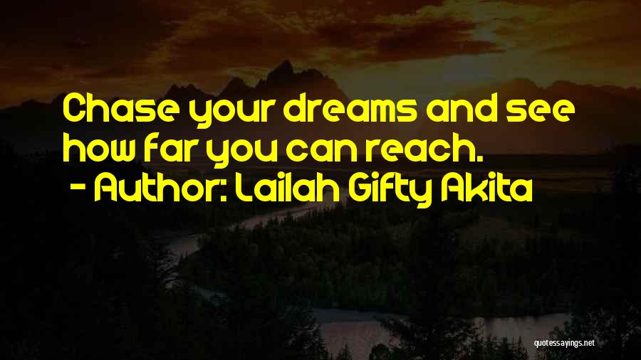 Lailah Gifty Akita Quotes: Chase Your Dreams And See How Far You Can Reach.