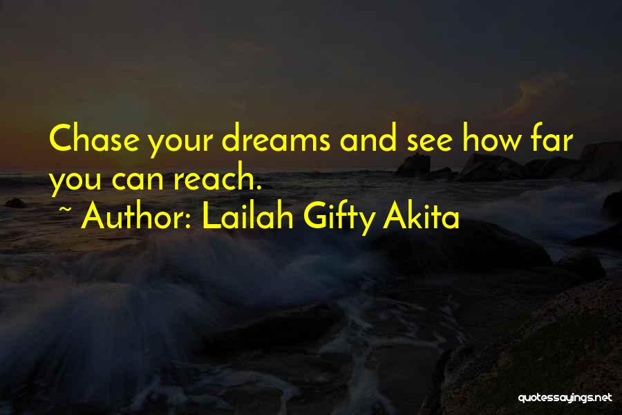 Lailah Gifty Akita Quotes: Chase Your Dreams And See How Far You Can Reach.