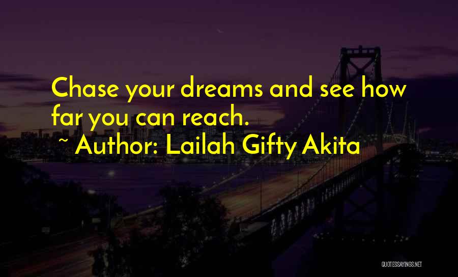 Lailah Gifty Akita Quotes: Chase Your Dreams And See How Far You Can Reach.