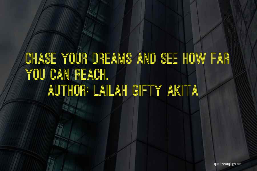 Lailah Gifty Akita Quotes: Chase Your Dreams And See How Far You Can Reach.