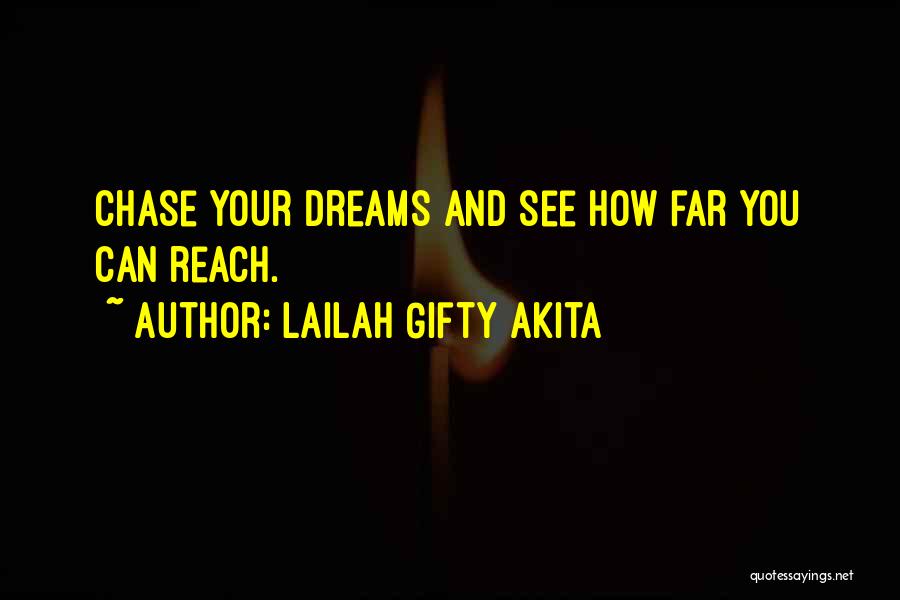 Lailah Gifty Akita Quotes: Chase Your Dreams And See How Far You Can Reach.