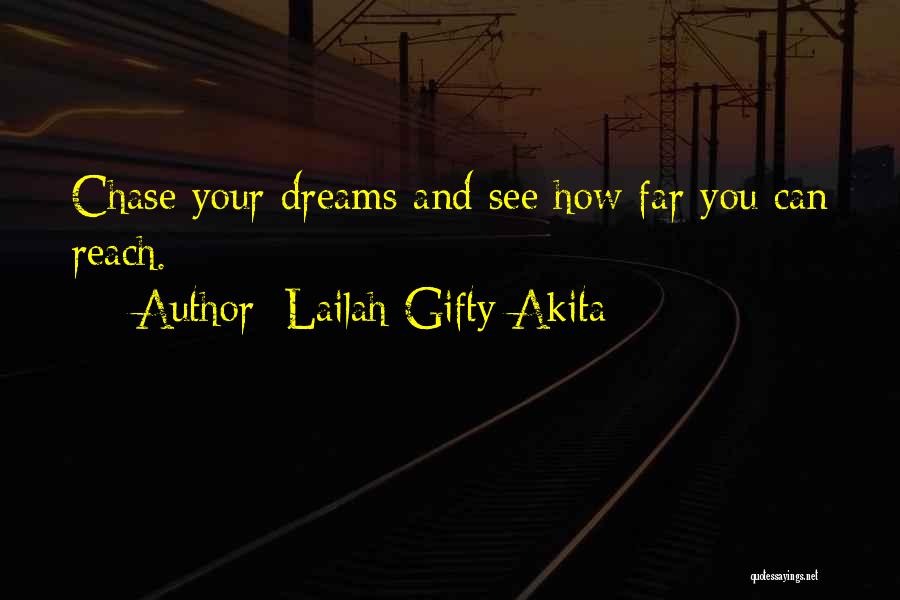 Lailah Gifty Akita Quotes: Chase Your Dreams And See How Far You Can Reach.