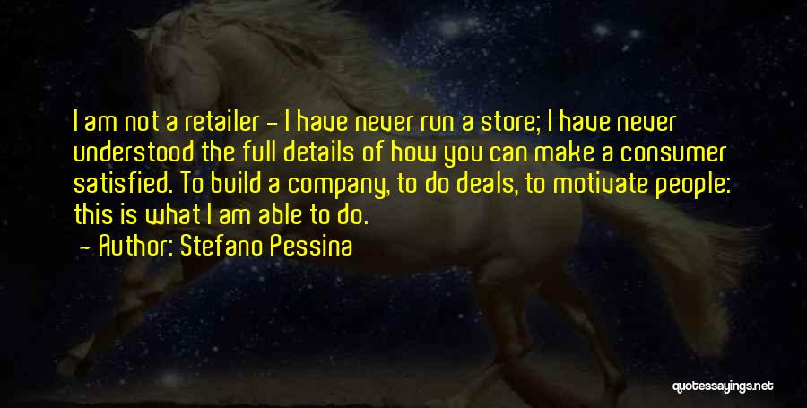 Stefano Pessina Quotes: I Am Not A Retailer - I Have Never Run A Store; I Have Never Understood The Full Details Of