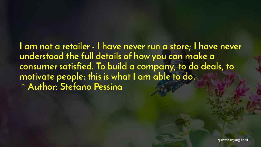 Stefano Pessina Quotes: I Am Not A Retailer - I Have Never Run A Store; I Have Never Understood The Full Details Of