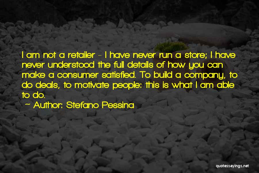 Stefano Pessina Quotes: I Am Not A Retailer - I Have Never Run A Store; I Have Never Understood The Full Details Of