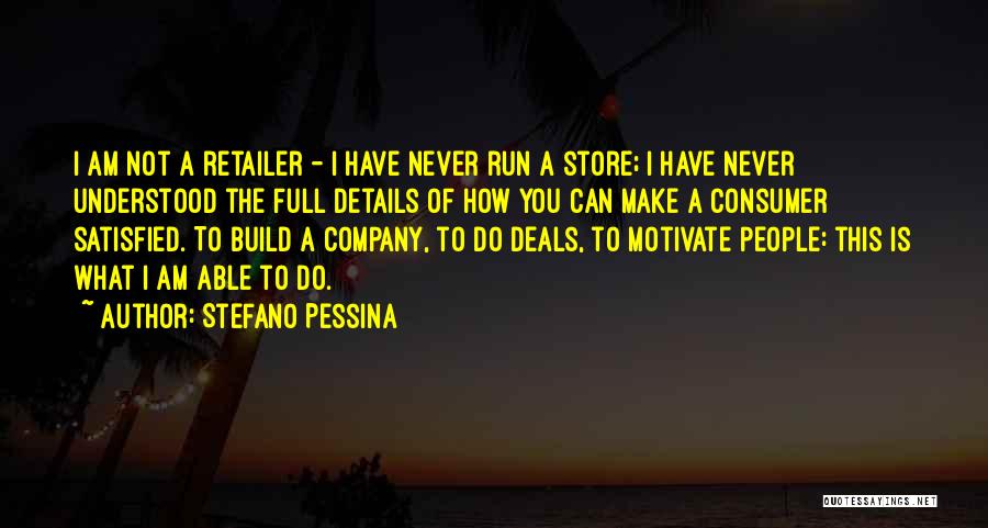 Stefano Pessina Quotes: I Am Not A Retailer - I Have Never Run A Store; I Have Never Understood The Full Details Of