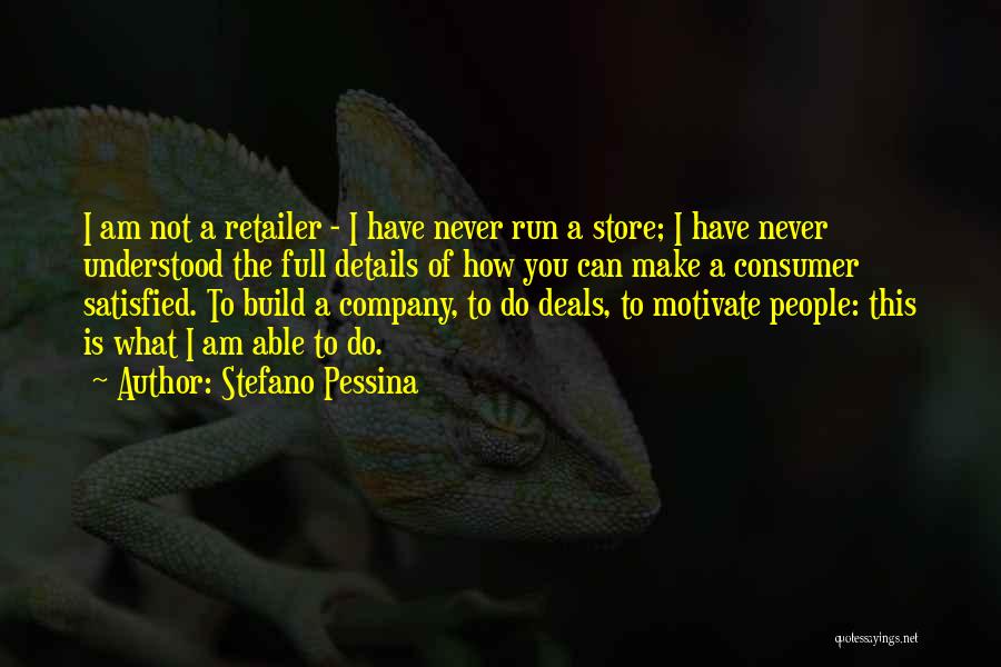 Stefano Pessina Quotes: I Am Not A Retailer - I Have Never Run A Store; I Have Never Understood The Full Details Of