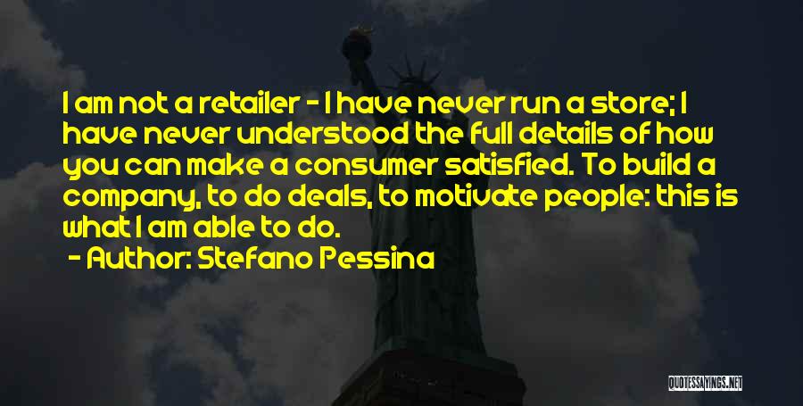 Stefano Pessina Quotes: I Am Not A Retailer - I Have Never Run A Store; I Have Never Understood The Full Details Of