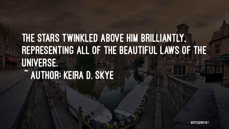 Keira D. Skye Quotes: The Stars Twinkled Above Him Brilliantly, Representing All Of The Beautiful Laws Of The Universe.